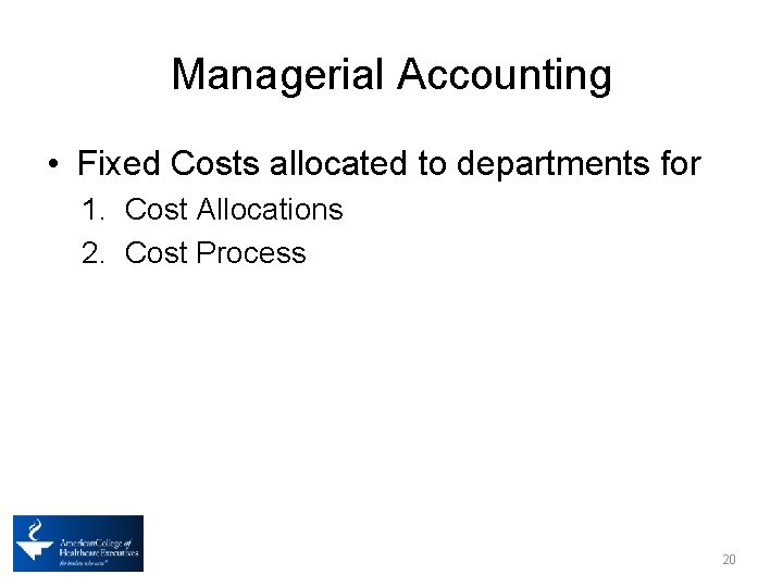 Managerial Accounting • Fixed Costs allocated to departments for 1. Cost Allocations 2. Cost