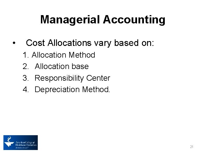 Managerial Accounting • Cost Allocations vary based on: 1. Allocation Method 2. Allocation base