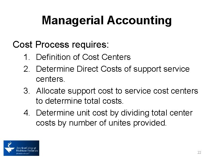 Managerial Accounting Cost Process requires: 1. Definition of Cost Centers 2. Determine Direct Costs