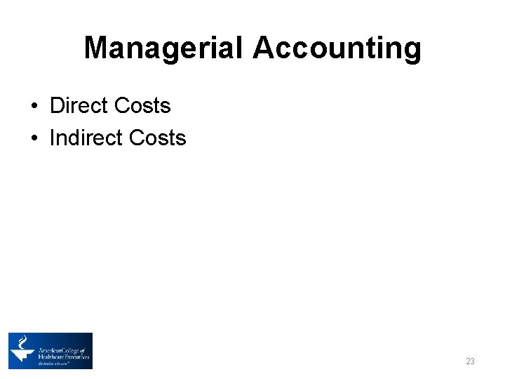 Managerial Accounting • Direct Costs • Indirect Costs 23 