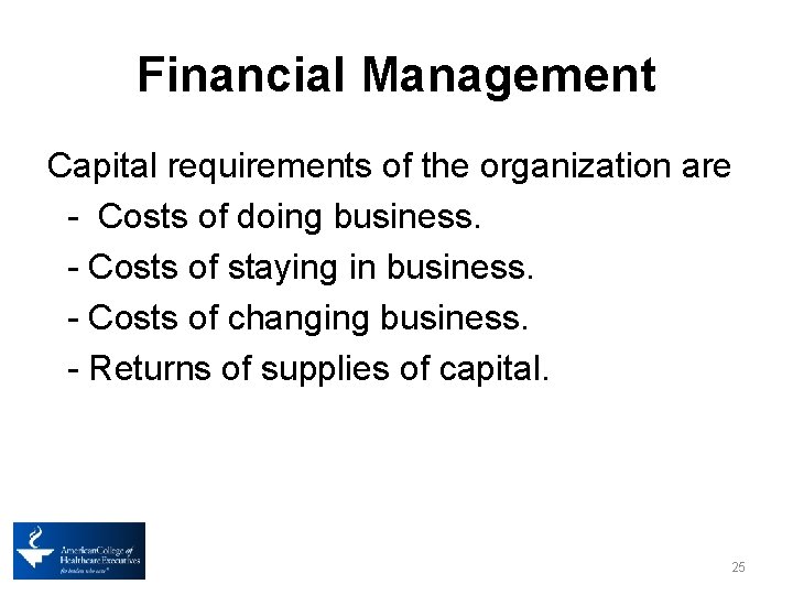 Financial Management Capital requirements of the organization are - Costs of doing business. -