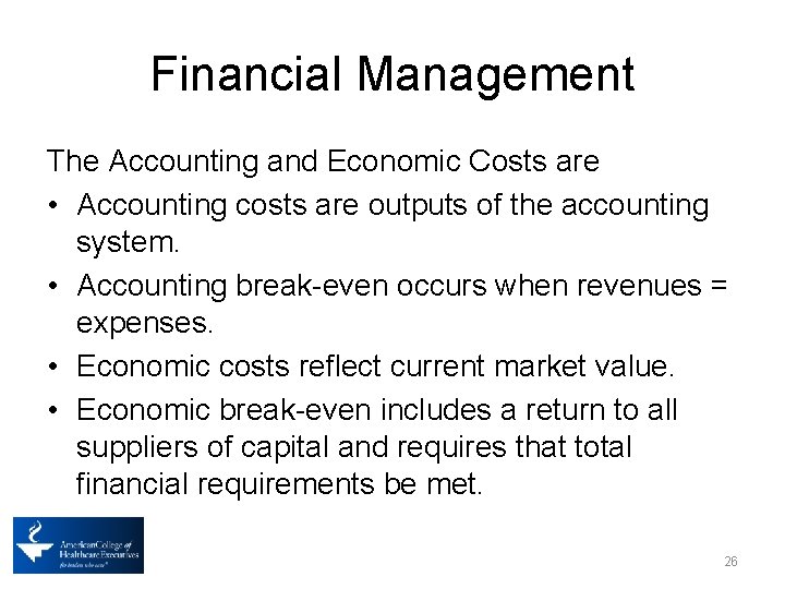 Financial Management The Accounting and Economic Costs are • Accounting costs are outputs of