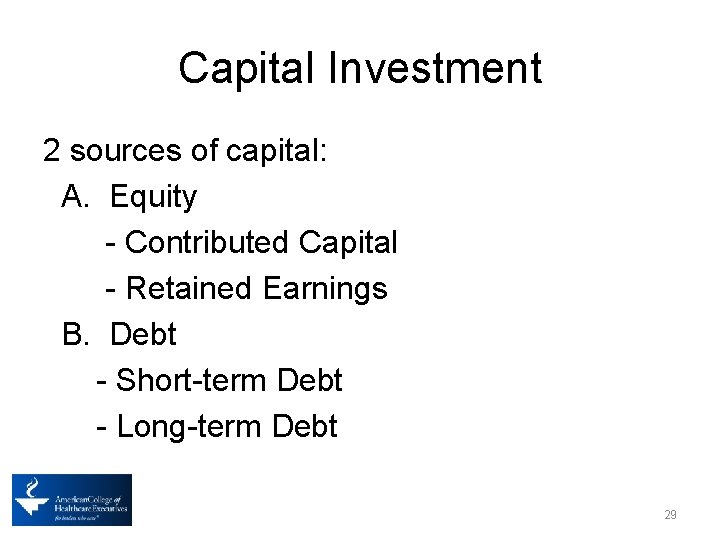 Capital Investment 2 sources of capital: A. Equity - Contributed Capital - Retained Earnings