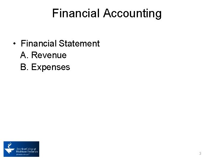 Financial Accounting • Financial Statement A. Revenue B. Expenses 3 