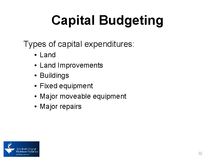 Capital Budgeting Types of capital expenditures: • • • Land Improvements Buildings Fixed equipment