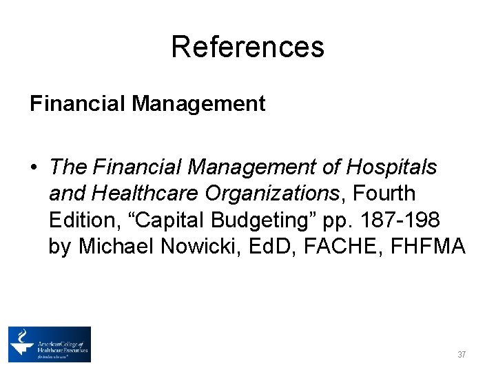 References Financial Management • The Financial Management of Hospitals and Healthcare Organizations, Fourth Edition,