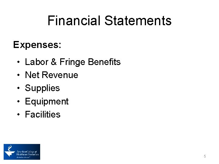 Financial Statements Expenses: • • • Labor & Fringe Benefits Net Revenue Supplies Equipment
