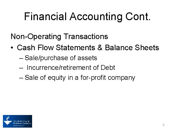 Financial Accounting Cont. Non-Operating Transactions • Cash Flow Statements & Balance Sheets – Sale/purchase