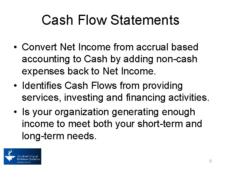 Cash Flow Statements • Convert Net Income from accrual based accounting to Cash by