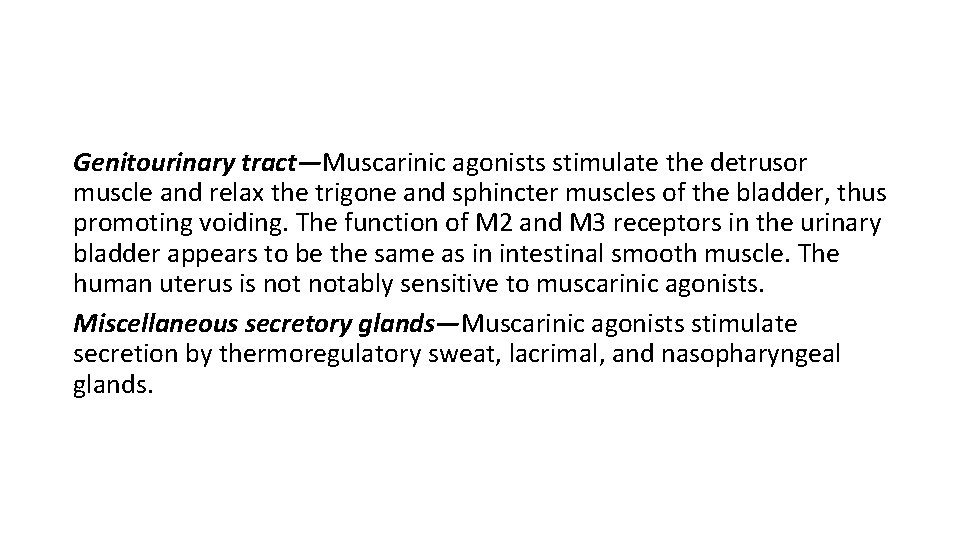 Genitourinary tract—Muscarinic agonists stimulate the detrusor muscle and relax the trigone and sphincter muscles