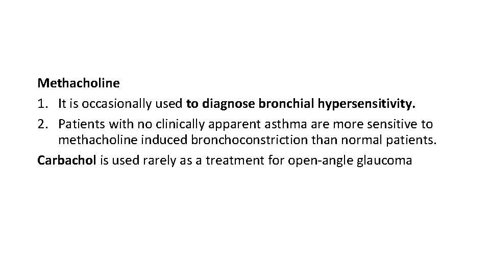 Methacholine 1. It is occasionally used to diagnose bronchial hypersensitivity. 2. Patients with no