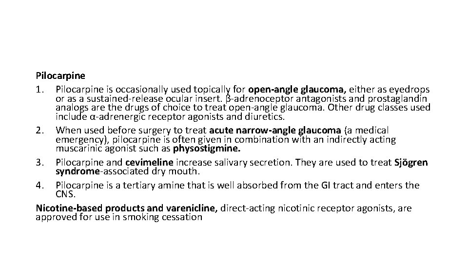 Pilocarpine 1. Pilocarpine is occasionally used topically for open-angle glaucoma, either as eyedrops or