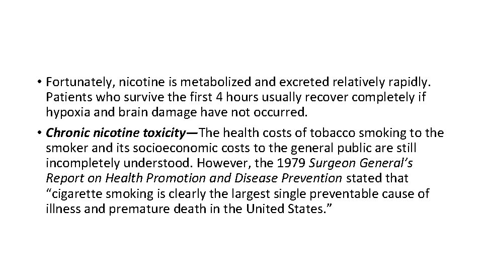  • Fortunately, nicotine is metabolized and excreted relatively rapidly. Patients who survive the