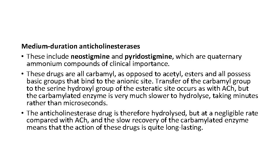 Medium-duration anticholinesterases • These include neostigmine and pyridostigmine, which are quaternary ammonium compounds of