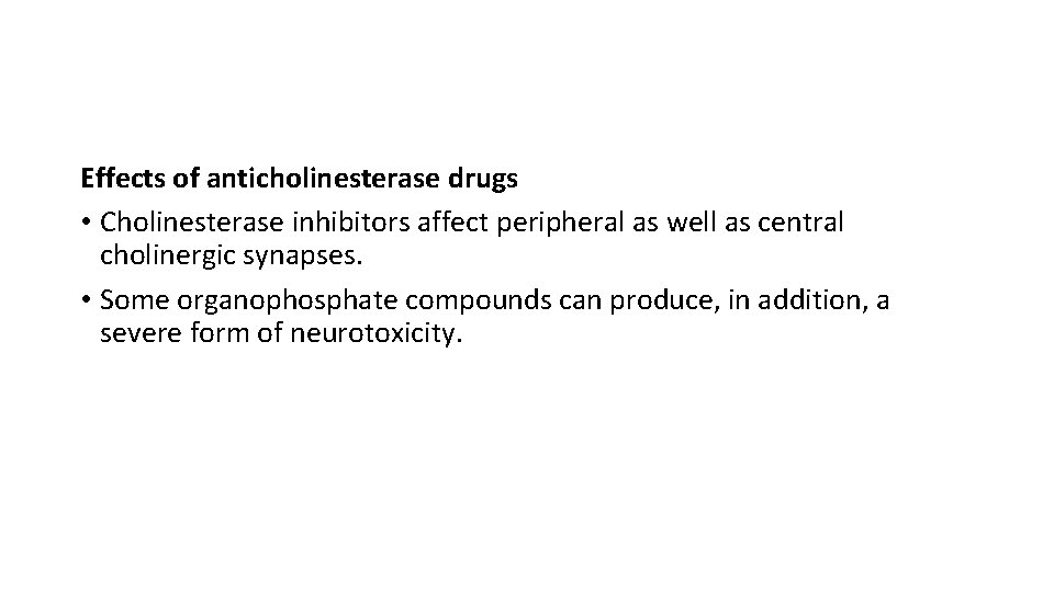 Effects of anticholinesterase drugs • Cholinesterase inhibitors affect peripheral as well as central cholinergic