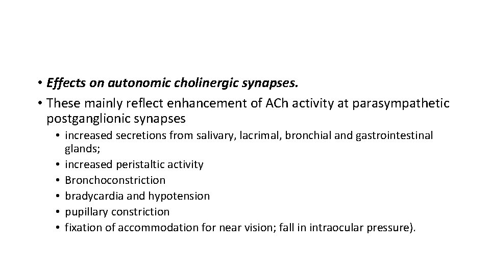  • Effects on autonomic cholinergic synapses. • These mainly reflect enhancement of ACh