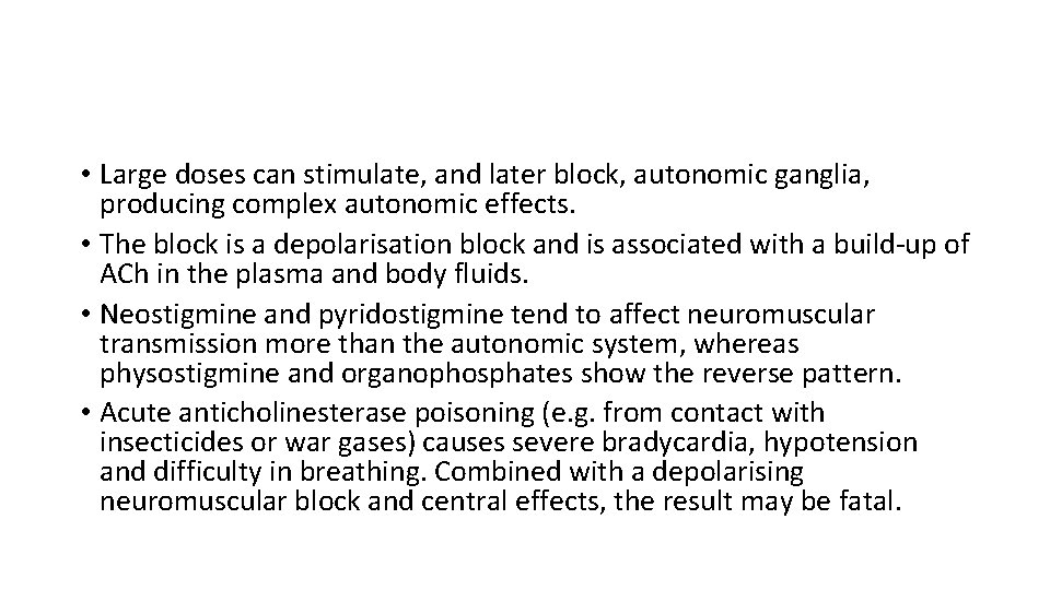  • Large doses can stimulate, and later block, autonomic ganglia, producing complex autonomic