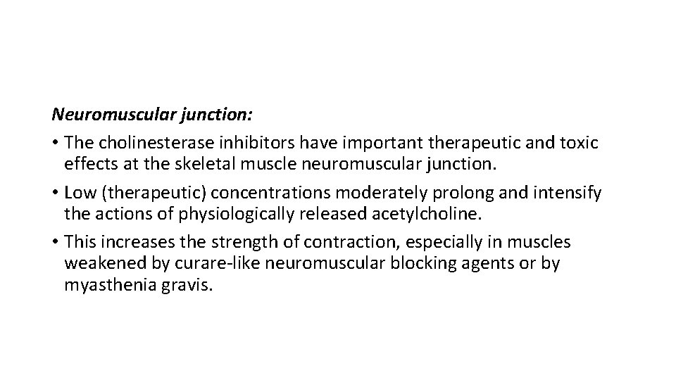 Neuromuscular junction: • The cholinesterase inhibitors have important therapeutic and toxic effects at the