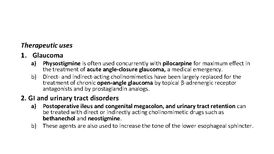 Therapeutic uses 1. Glaucoma a) Physostigmine is often used concurrently with pilocarpine for maximum