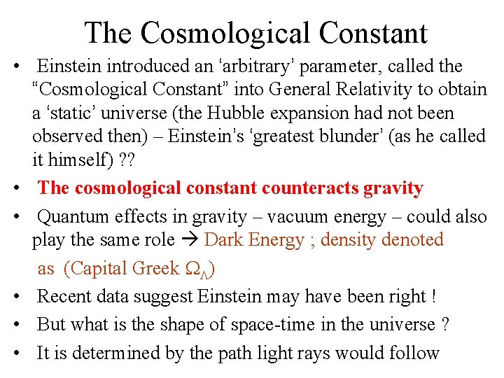 The Cosmological Constant • Einstein introduced an ‘arbitrary’ parameter, called the “Cosmological Constant” into