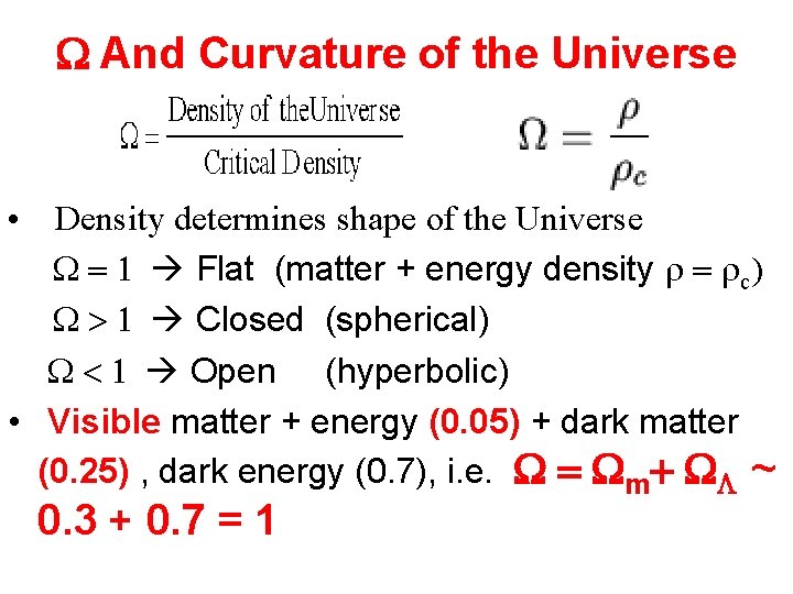 W And Curvature of the Universe • Density determines shape of the Universe W