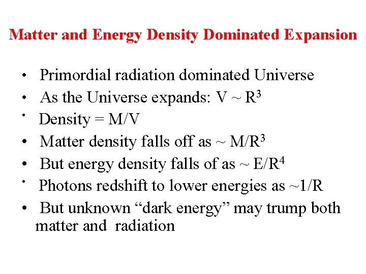 Matter and Energy Density Dominated Expansion • Primordial radiation dominated Universe • As the