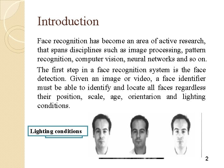 Introduction Face recognition has become an area of active research, that spans disciplines such