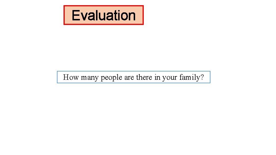 Evaluation How many people are there in your family? 