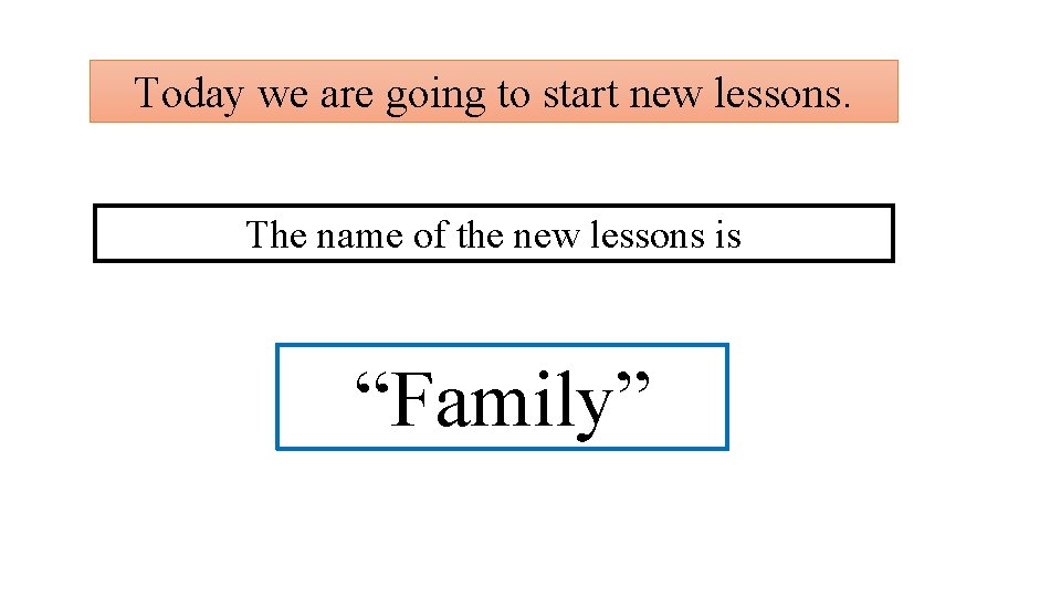 Today we are going to start new lessons. The name of the new lessons