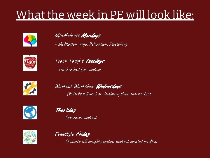 What the week in PE will look like: Mindfulness Mondays - Meditation, Yoga, Relaxation,