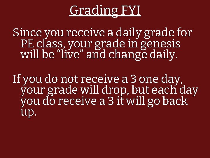 Grading FYI Since you receive a daily grade for PE class, your grade in