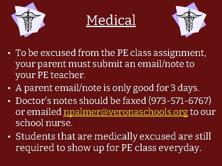 Medical • To be excused from the PE class assignment, your parent must submit