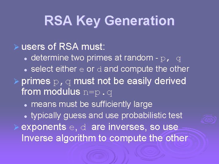 RSA Key Generation Ø users of RSA must: l l determine two primes at