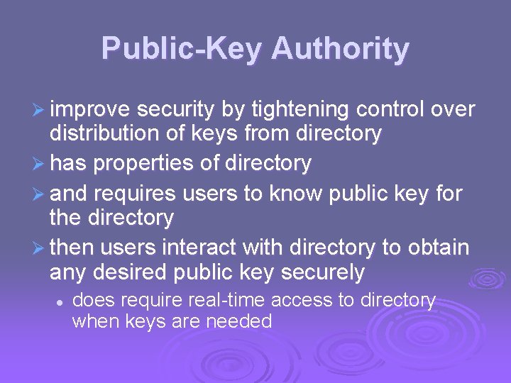 Public-Key Authority Ø improve security by tightening control over distribution of keys from directory
