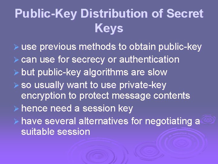 Public-Key Distribution of Secret Keys Ø use previous methods to obtain public-key Ø can