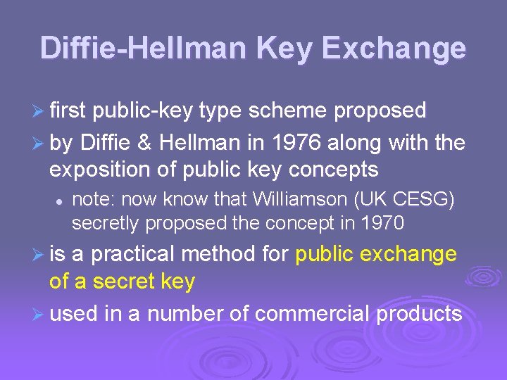 Diffie-Hellman Key Exchange Ø first public-key type scheme proposed Ø by Diffie & Hellman