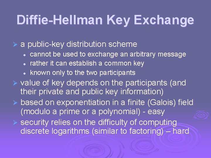 Diffie-Hellman Key Exchange Ø a public-key distribution scheme l l l cannot be used