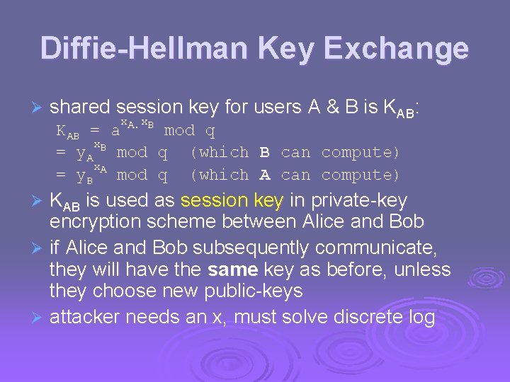 Diffie-Hellman Key Exchange Ø shared session key for users A & B is KAB: