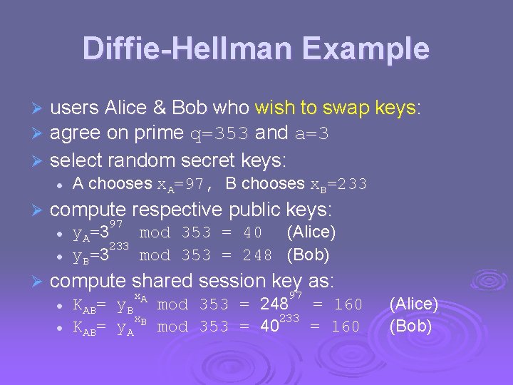 Diffie-Hellman Example users Alice & Bob who wish to swap keys: agree on prime