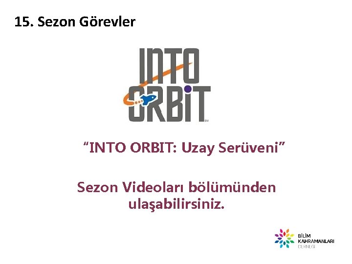 15. Sezon Görevler “INTO ORBIT: Uzay Serüveni” Sezon Videoları bölümünden ulaşabilirsiniz. 