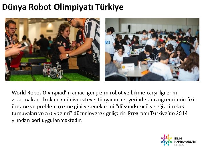 Dünya Robot Olimpiyatı Türkiye World Robot Olympiad’ın amacı gençlerin robot ve bilime karşı ilgilerini