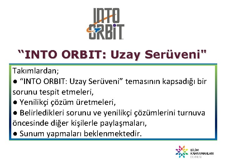 “INTO ORBIT: Uzay Serüveni" Takımlardan; ● “INTO ORBIT: Uzay Serüveni” temasının kapsadığı bir sorunu