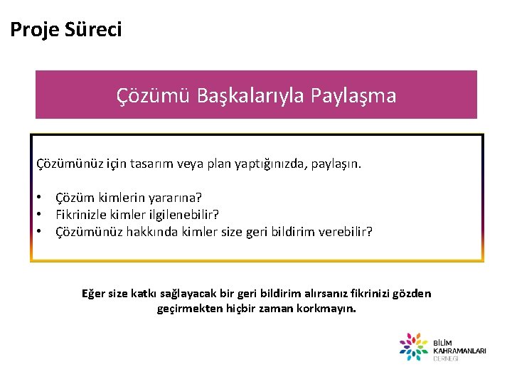 Proje Süreci Çözümü Başkalarıyla Paylaşma Çözümünüz için tasarım veya plan yaptığınızda, paylaşın. • Çözüm