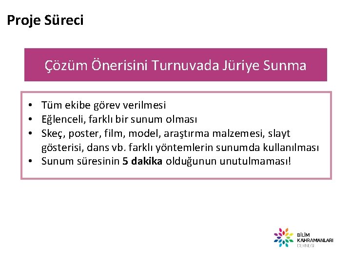 Proje Süreci Çözüm Önerisini Turnuvada Jüriye Sunma • Tüm ekibe görev verilmesi • Eğlenceli,