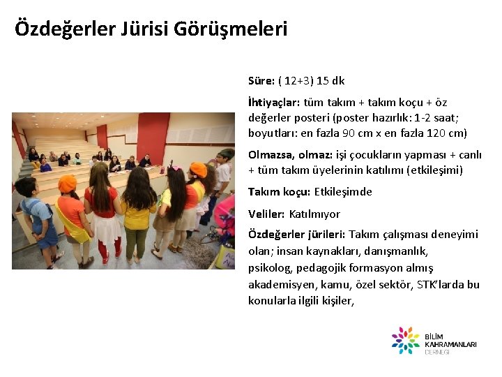 Özdeğerler Jürisi Görüşmeleri Süre: ( 12+3) 15 dk İhtiyaçlar: tüm takım + takım koçu