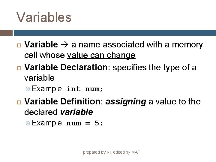 Variables Variable a name associated with a memory cell whose value can change Variable