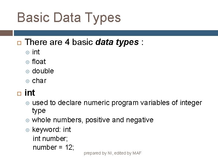Basic Data Types There are 4 basic data types : int float double char