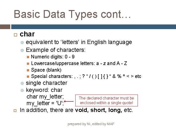Basic Data Types cont… char equivalent to ‘letters’ in English language Example of characters: