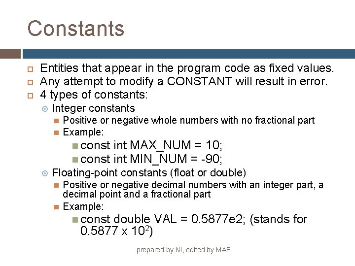 Constants Entities that appear in the program code as fixed values. Any attempt to