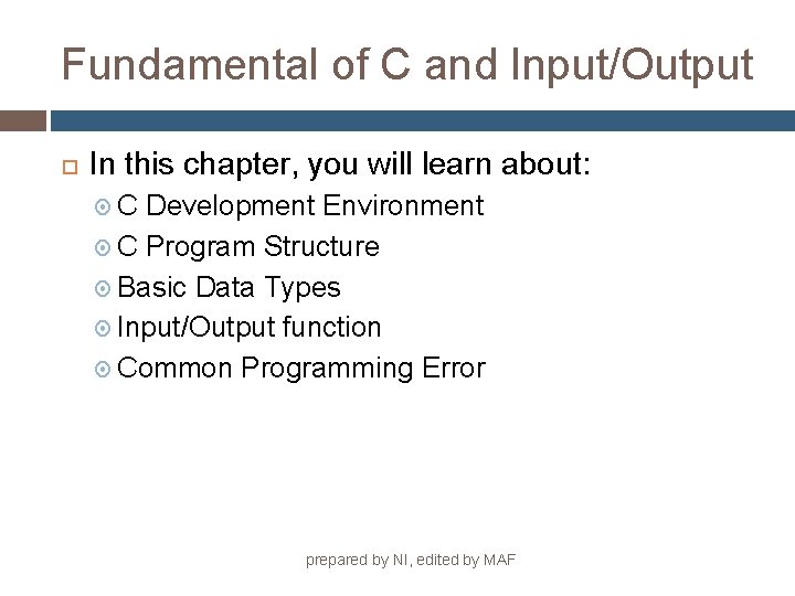 Fundamental of C and Input/Output In this chapter, you will learn about: C Development